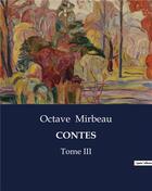 Couverture du livre « CONTES : Tome III » de Octave Mirbeau aux éditions Culturea