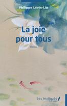 Couverture du livre « La joie pour tous » de Philippe Levin-Liu aux éditions Les Impliques