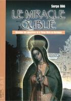 Couverture du livre « Le miracle oublié ; chronique des apparitions de la Vierge Marie en Martinique » de Serge Bile aux éditions Grand West