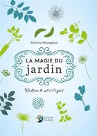 Couverture du livre « La magie du jardin ; cultiver le sol et l'esprit » de Patrica Monaghan aux éditions Danae