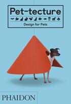 Couverture du livre « Pet-tecture » de Tom Wainwright aux éditions Phaidon Press
