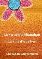 Couverture du livre « La vie selon Shanahan ; la voix d'une fée » de Shanahan Guggenheim aux éditions Lulu