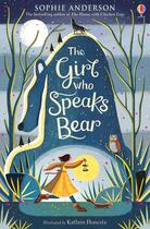Couverture du livre « The girl who speaks bear » de Sophie Anderson et Kathrin Honesta aux éditions Usborne