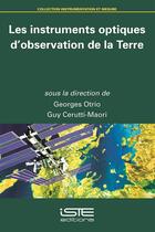 Couverture du livre « Les instruments optiques d'observation de la Terre » de Georges Otrio et Guy Cerutti-Maori aux éditions Iste