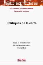 Couverture du livre « Politiques de la carte » de Bernard Debarbieux et Irene Hirt aux éditions Iste