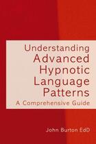 Couverture du livre « Understanding Advanced Hypnotic Language Patterns » de Burton John aux éditions Crown House Digital