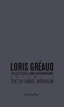 Couverture du livre « Loris Gréaud : trajectories and destinations t.1 » de Daniel Birnbaum aux éditions Sternberg Press
