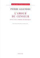 Couverture du livre « L'amour du censeur ; essai sur l'ordre dogmatique » de Pierre Legendre aux éditions Seuil