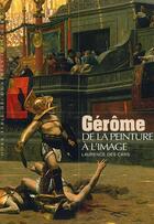 Couverture du livre « Gérôme ; de la peinture à l'image » de Laurence Des Cars aux éditions Gallimard