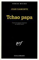 Couverture du livre « Tchao papa » de Juan Damonte aux éditions Gallimard