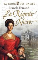 Couverture du livre « La cour des dames t.1 ; la régente noire » de Franck Ferrand aux éditions Flammarion