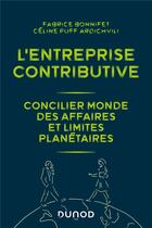 Couverture du livre « L'entreprise contributive : concilier monde des affaires et limites planétaires » de Fabrice Bonnifet et Celine Puff Ardichvili aux éditions Dunod