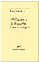 Couverture du livre « Wittgenstein, la philosophie et les mathematiques » de Schmitz Francois aux éditions Puf