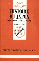 Couverture du livre « Histoire du japon - des origines a meiji » de Vie M aux éditions Que Sais-je ?