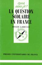 Couverture du livre « La question scolaire en France » de Roger Labrusse aux éditions Que Sais-je ?