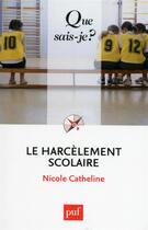 Couverture du livre « Le harcelement scolaire » de Nicole Catherine aux éditions Que Sais-je ?