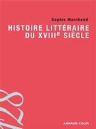 Couverture du livre « Histoire littéraire du XVIIIe siècle » de Sophie Marchand aux éditions Armand Colin