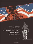 Couverture du livre « L'homme qui tua Chris Kyle ; une légende américaine » de Fabien Nury et Bruno aux éditions Dargaud