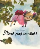 Couverture du livre « Même pas en rêve ! » de Beatrice Alemagna aux éditions Ecole Des Loisirs