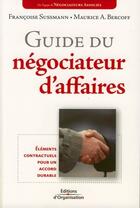 Couverture du livre « Guide du négociateur d'affaires ; éléments contractuels pour un accord durable » de Sussmann/Bercoff aux éditions Editions D'organisation