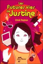 Couverture du livre « Les futures vies de Justine » de Chloe Rayban aux éditions Albin Michel Jeunesse