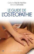 Couverture du livre « Le guide de l'ostéopathie » de Catherine Rod De Verchere et Schneider/Bertrand aux éditions Albin Michel