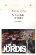 Couverture du livre « William Blake ou l'infini » de Christine Jordis aux éditions Albin Michel
