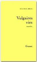 Couverture du livre « Vulgaires vies » de Beatrix Beck aux éditions Grasset