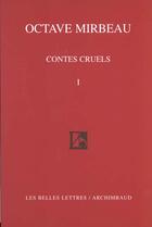 Couverture du livre « Contes cruels : Tome I. » de Octave Mirbeau aux éditions Belles Lettres