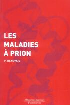 Couverture du livre « Les maladies à prion » de Beauvais Pierre aux éditions Lavoisier Medecine Sciences