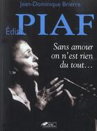 Couverture du livre « Edith Piaf ; Sans Amour On N'Est Rien Du Tout » de Jean-Dominique Brierre aux éditions Hors Collection