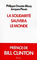 Couverture du livre « La solidarité sauvera le monde » de Philippe Douste-Blazy et Jacques Plouin aux éditions Plon