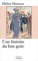 Couverture du livre « Une histoire du bon goût » de Didier Masseau et Guy Stavrides aux éditions Perrin