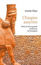 Couverture du livre « L'Empire assyrien ; histoire d'une grande civilisation de l'Antiquité » de Josette Elayi aux éditions Perrin
