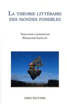 Couverture du livre « Théorie des mondes possibles » de Francoise Lavocat aux éditions Cnrs