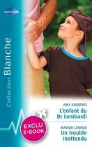 Couverture du livre « L'enfant du Dr Lombardi ; un trouble inattendu » de Amy Andrews et Marion Lennox aux éditions Harlequin