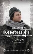 Couverture du livre « Kaamelott Tome 6 : livre IV, première partie » de Alexandre Astier aux éditions J'ai Lu