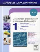 Couverture du livre « CAHIERS DES SCIENCES INFIRMIERES : défaillances organiques et processus dégénératifs ; UE 2.7 ; Tome 1 » de Marie-Cecile Bonin aux éditions Elsevier-masson