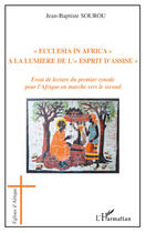 Couverture du livre « Ecclesia in africa ; à la lumière de l'esprit d'assise ; essai de lecture du premier synode pour l'Afrique » de Jean-Baptiste Sourou aux éditions Editions L'harmattan