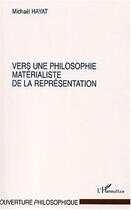 Couverture du livre « Vers une philosophie materialiste de la representation » de Hayat Mickael aux éditions Editions L'harmattan
