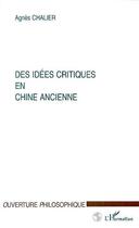 Couverture du livre « Idees (des) critiques en chine ancienne » de Agnes Chalier aux éditions Editions L'harmattan