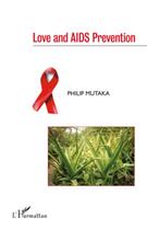 Couverture du livre « Love and AIDS prevention » de Philip Mutaka aux éditions Editions L'harmattan