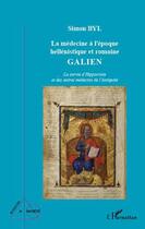 Couverture du livre « La médecine à l'époque hellénistique et romaine ; Galien ; la survie d'Hippocrate et des autres médecins de l'Antiquité » de Simon Byl aux éditions Editions L'harmattan