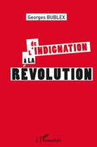 Couverture du livre « De l'indignation à la révolution » de Georges Bublex aux éditions L'harmattan