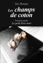 Couverture du livre « Les champs de coton ; le petit livre noir » de S.G. Perraut aux éditions Amalthee