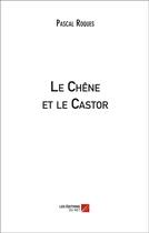 Couverture du livre « Le chêne et le castor » de Pascal Roques aux éditions Editions Du Net