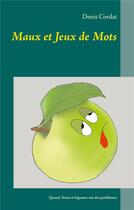 Couverture du livre « Maux et jeux de mots : fruits et légumes ont des problèmes » de Denis Cordat aux éditions Books On Demand