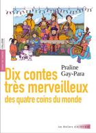 Couverture du livre « Dix contes très merveilleux : des quatre coins du monde » de Praline Gay-Para aux éditions Actes Sud