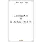 Couverture du livre « L'Immigration ou le Chemin de la mort » de Bageta Pety Samuel aux éditions Edilivre