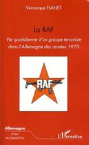 Couverture du livre « La RAF ; vie quotidienne d'un groupe terroriste dans l'Allemagne des années 1970 » de Veronique Flanet aux éditions Editions L'harmattan